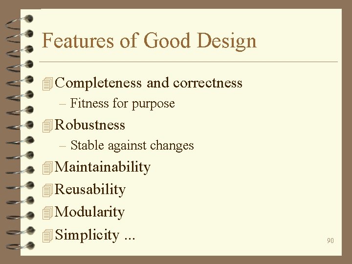 Features of Good Design 4 Completeness and correctness – Fitness for purpose 4 Robustness