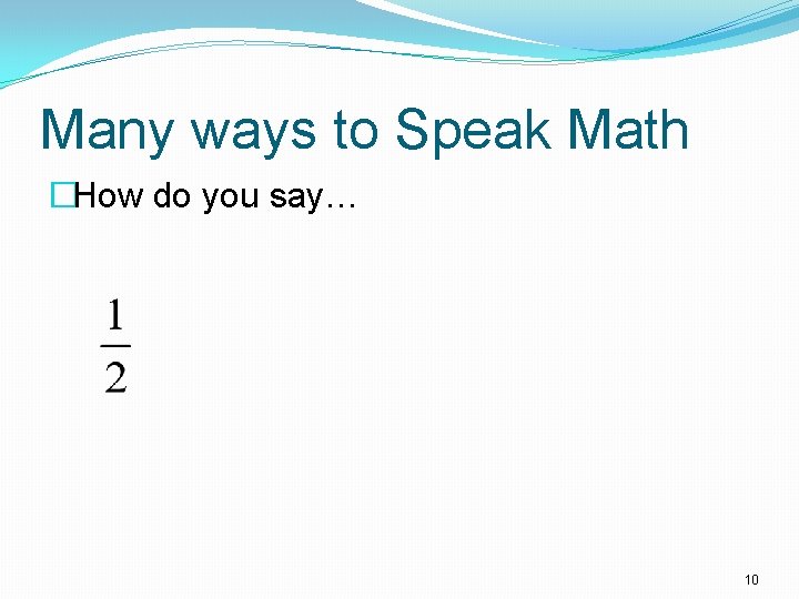 Many ways to Speak Math �How do you say… 10 