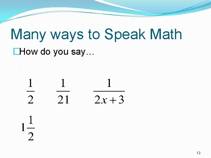 Many ways to Speak Math �How do you say… 13 