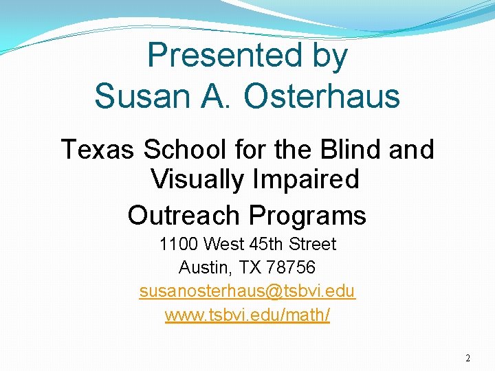 Presented by Susan A. Osterhaus Texas School for the Blind and Visually Impaired Outreach