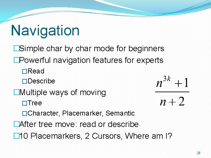 Navigation �Simple char by char mode for beginners �Powerful navigation features for experts �Read