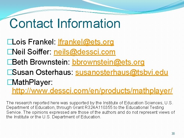 Contact Information �Lois Frankel: lfrankel@ets. org �Neil Soiffer: neils@dessci. com �Beth Brownstein: bbrownstein@ets. org