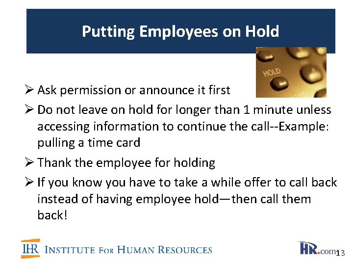 Putting Employees on Hold Ø Ask permission or announce it first Ø Do not