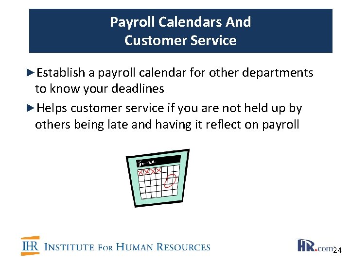 Payroll Calendars And Customer Service ►Establish a payroll calendar for other departments to know