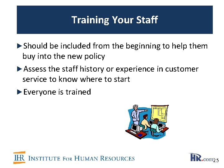 Training Your Staff ►Should be included from the beginning to help them buy into