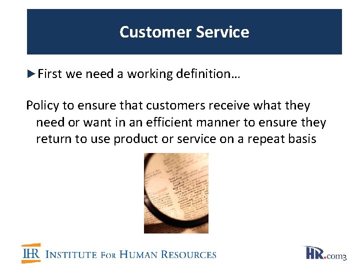 Customer Service ►First we need a working definition… Policy to ensure that customers receive