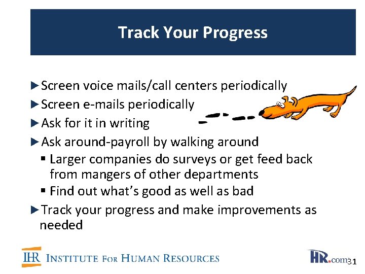 Track Your Progress ►Screen voice mails/call centers periodically ►Screen e-mails periodically ►Ask for it