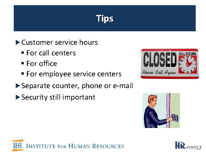 Tips ►Customer service hours § For call centers § For office § For employee