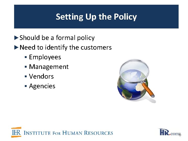 Setting Up the Policy ►Should be a formal policy ►Need to identify the customers