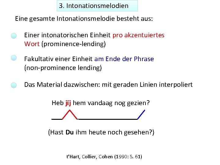 3. Intonationsmelodien Eine gesamte Intonationsmelodie besteht aus: Einer intonatorischen Einheit pro akzentuiertes Wort (prominence-lending)