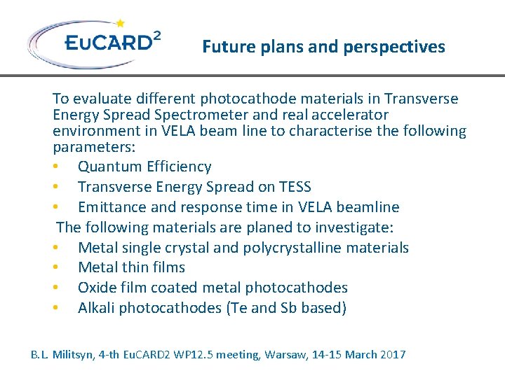 Future plans and perspectives To evaluate different photocathode materials in Transverse Energy Spread Spectrometer