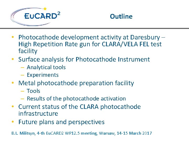 Outline • Photocathode development activity at Daresbury – High Repetition Rate gun for CLARA/VELA