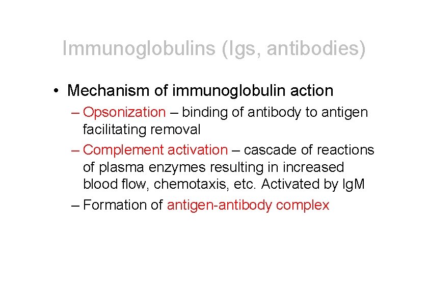 Immunoglobulins (Igs, antibodies) • Mechanism of immunoglobulin action – Opsonization – binding of antibody