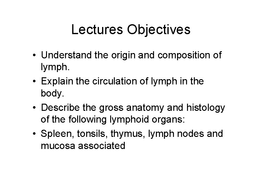 Lectures Objectives • Understand the origin and composition of lymph. • Explain the circulation