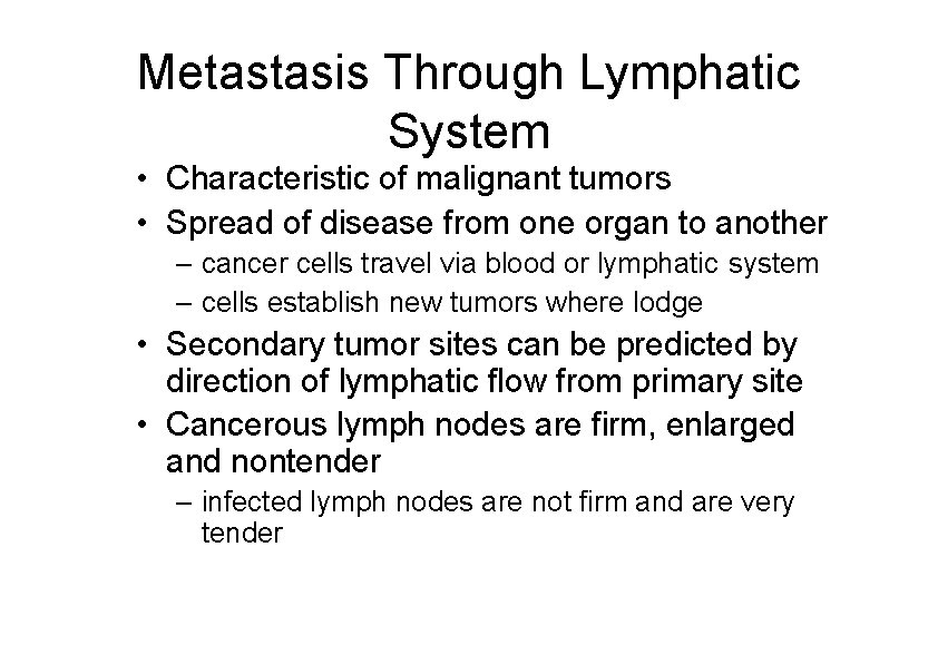 Metastasis Through Lymphatic System • Characteristic of malignant tumors • Spread of disease from
