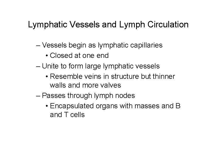 Lymphatic Vessels and Lymph Circulation – Vessels begin as lymphatic capillaries • Closed at