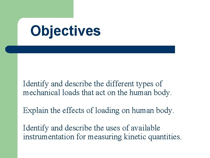 Objectives Identify and describe the different types of mechanical loads that act on the