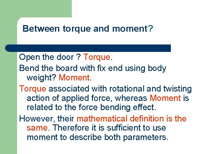 Between torque and moment? Open the door ? Torque. Bend the board with fix