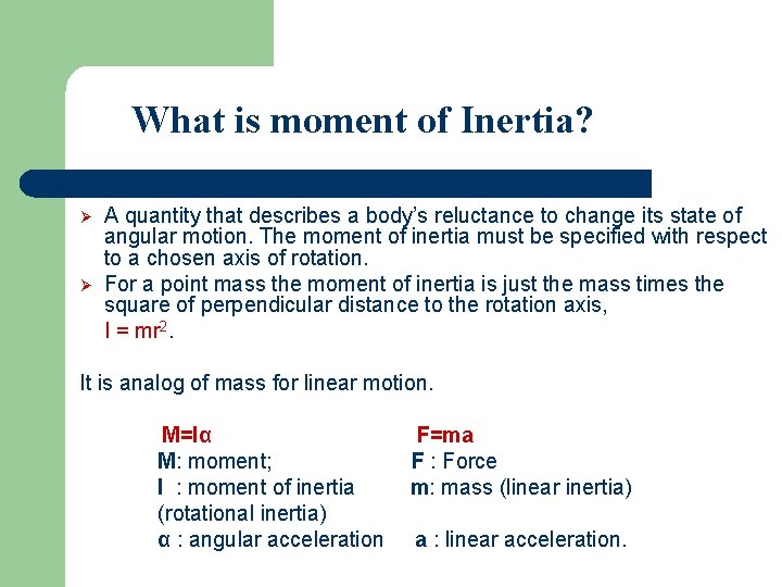 What is moment of Inertia? Ø Ø A quantity that describes a body’s reluctance