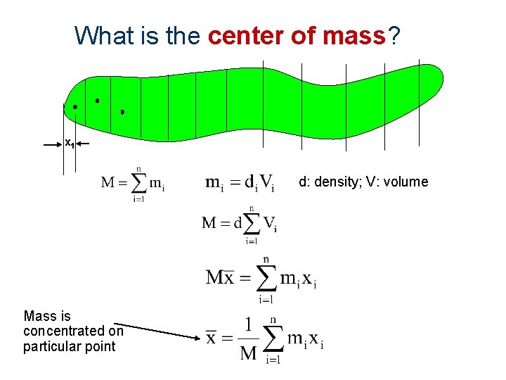 What is the center of mass? x 1 d: density; V: volume Mass is