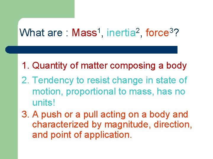 What are : Mass 1, inertia 2, force 3? 1. Quantity of matter composing