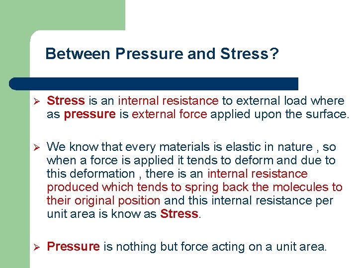 Between Pressure and Stress? Ø Stress is an internal resistance to external load where