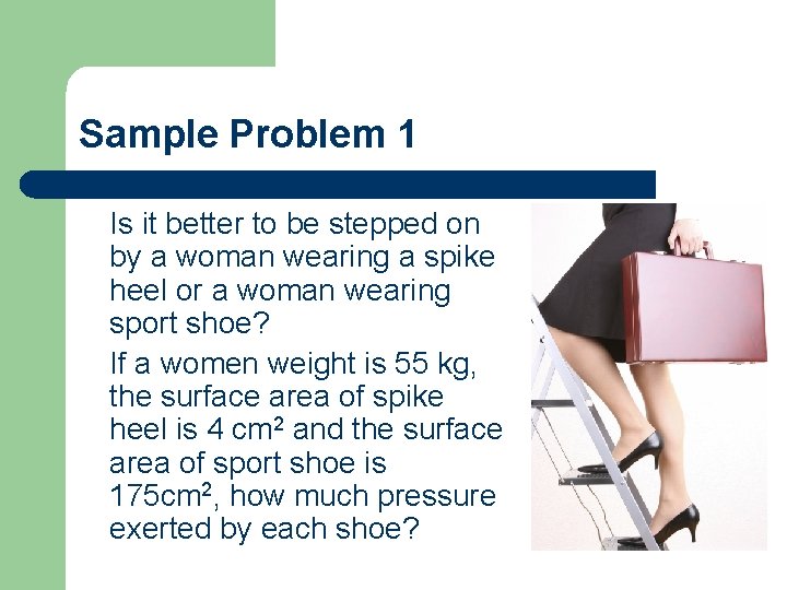 Sample Problem 1 Is it better to be stepped on by a woman wearing