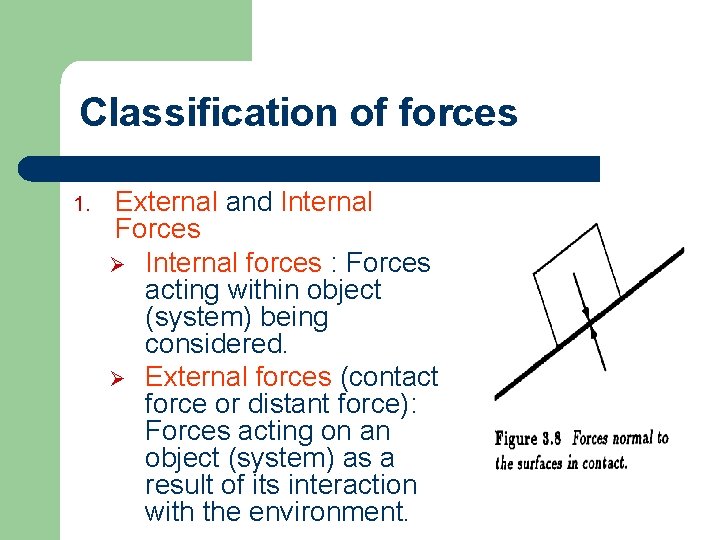 Classification of forces 1. External and Internal Forces Ø Internal forces : Forces acting