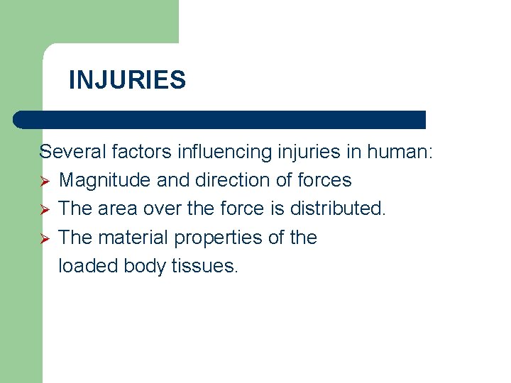 INJURIES Several factors influencing injuries in human: Ø Magnitude and direction of forces Ø