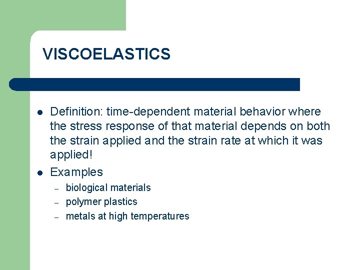 VISCOELASTICS l l Definition: time-dependent material behavior where the stress response of that material