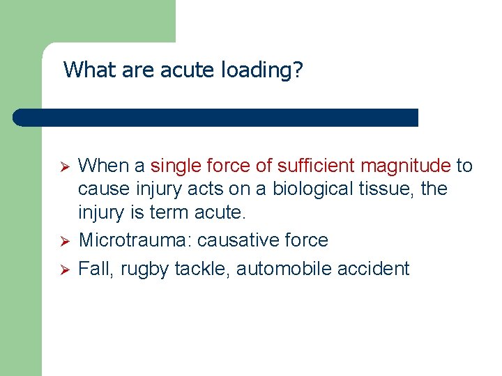 What are acute loading? Ø Ø Ø When a single force of sufficient magnitude