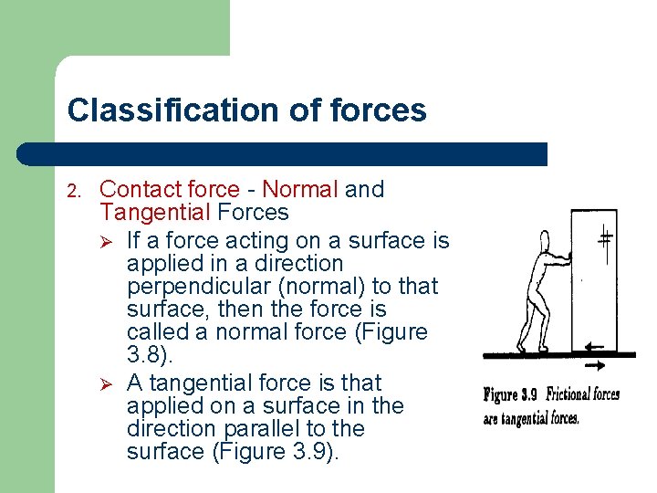 Classification of forces 2. Contact force - Normal and Tangential Forces Ø If a