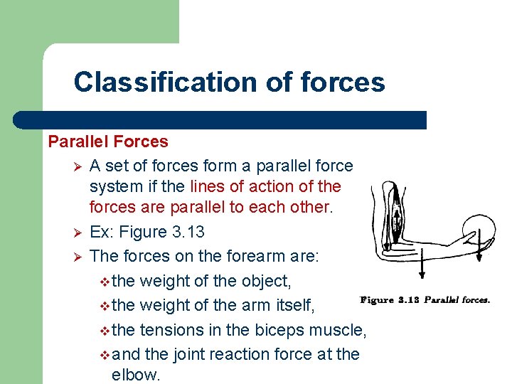 Classification of forces Parallel Forces Ø A set of forces form a parallel force