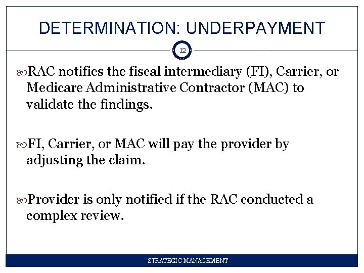 DETERMINATION: UNDERPAYMENT 12 RAC notifies the fiscal intermediary (FI), Carrier, or Medicare Administrative Contractor