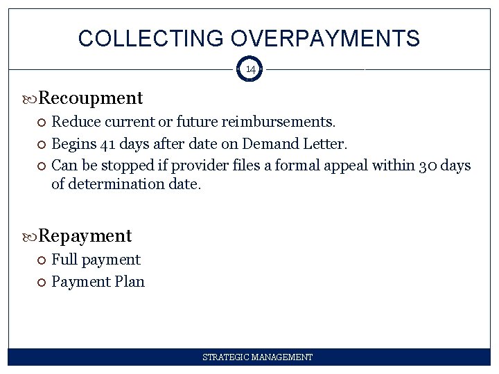 COLLECTING OVERPAYMENTS 14 Recoupment Reduce current or future reimbursements. Begins 41 days after date