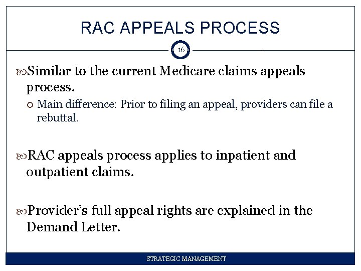 RAC APPEALS PROCESS 16 Similar to the current Medicare claims appeals process. Main difference: