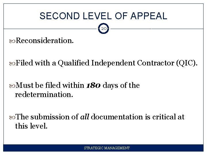 SECOND LEVEL OF APPEAL 20 Reconsideration. Filed with a Qualified Independent Contractor (QIC). Must