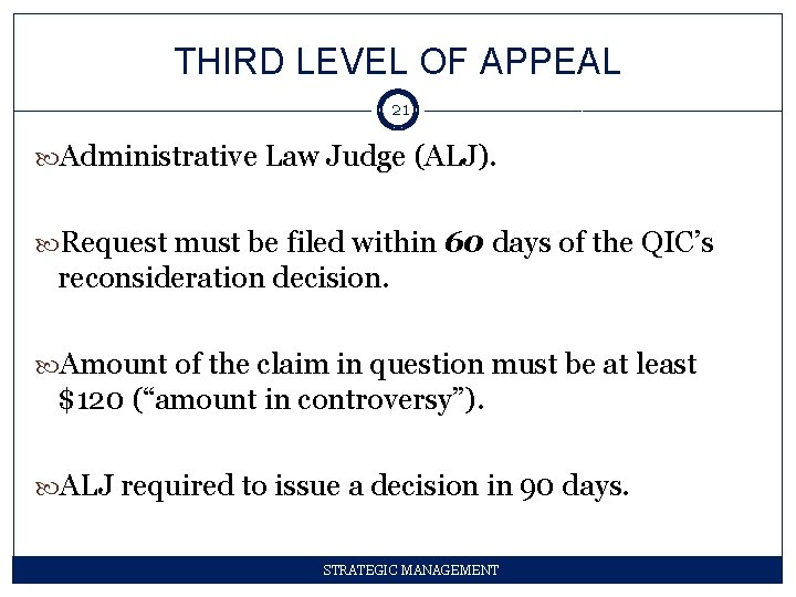 THIRD LEVEL OF APPEAL 21 Administrative Law Judge (ALJ). Request must be filed within