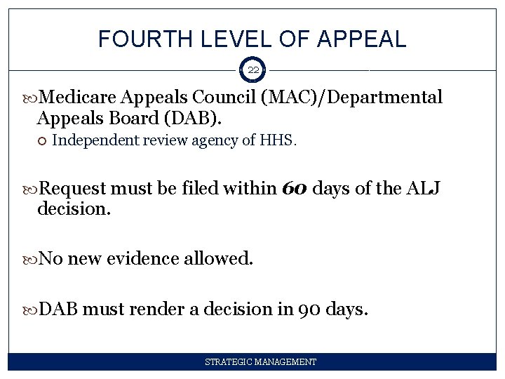 FOURTH LEVEL OF APPEAL 22 Medicare Appeals Council (MAC)/Departmental Appeals Board (DAB). Independent review