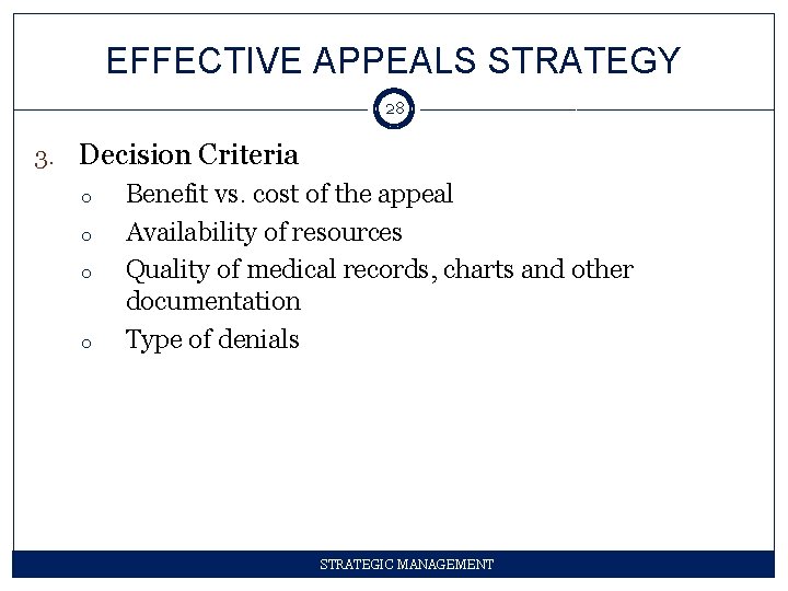 EFFECTIVE APPEALS STRATEGY 28 3. Decision Criteria o o Benefit vs. cost of the