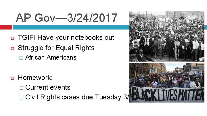 AP Gov— 3/24/2017 TGIF! Have your notebooks out Struggle for Equal Rights � African