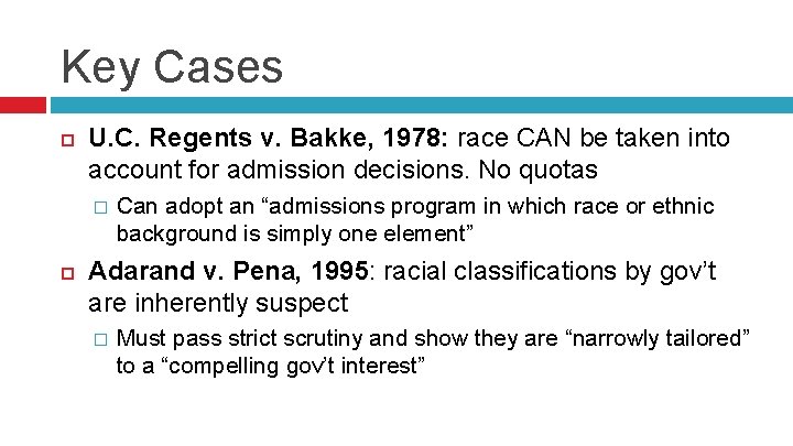 Key Cases U. C. Regents v. Bakke, 1978: race CAN be taken into account