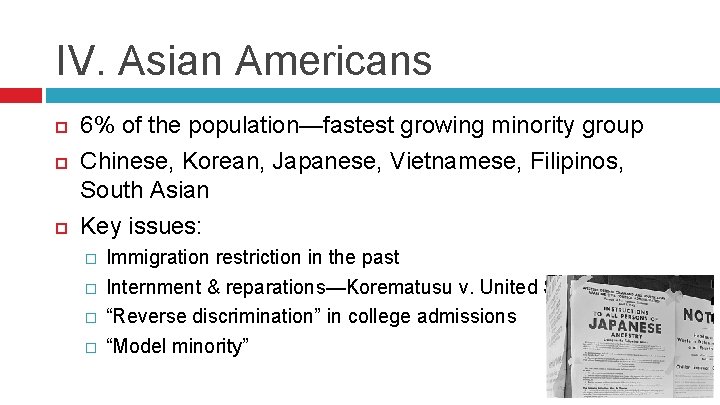 IV. Asian Americans 6% of the population—fastest growing minority group Chinese, Korean, Japanese, Vietnamese,