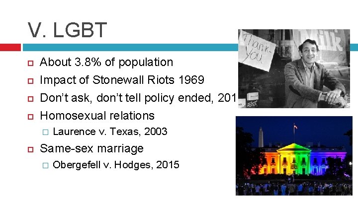 V. LGBT About 3. 8% of population Impact of Stonewall Riots 1969 Don’t ask,