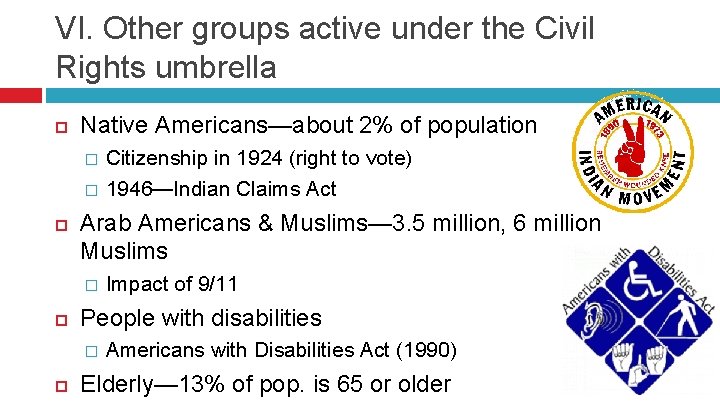 VI. Other groups active under the Civil Rights umbrella Native Americans—about 2% of population