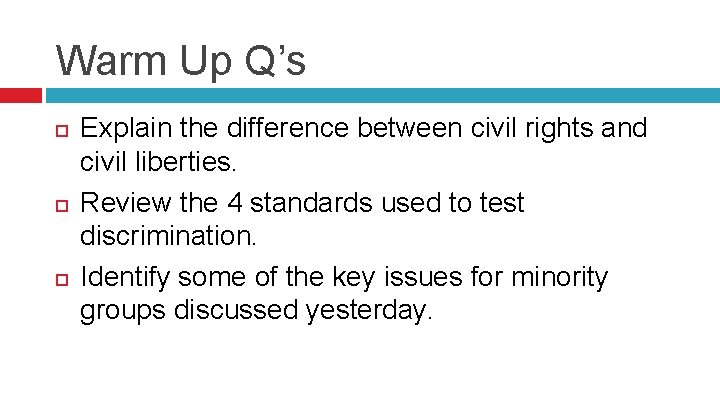 Warm Up Q’s Explain the difference between civil rights and civil liberties. Review the