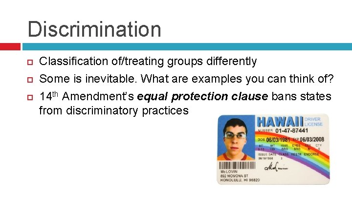 Discrimination Classification of/treating groups differently Some is inevitable. What are examples you can think