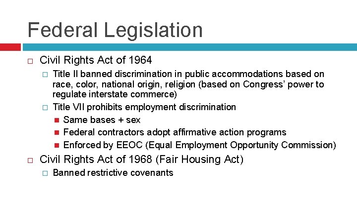 Federal Legislation Civil Rights Act of 1964 � � Title II banned discrimination in