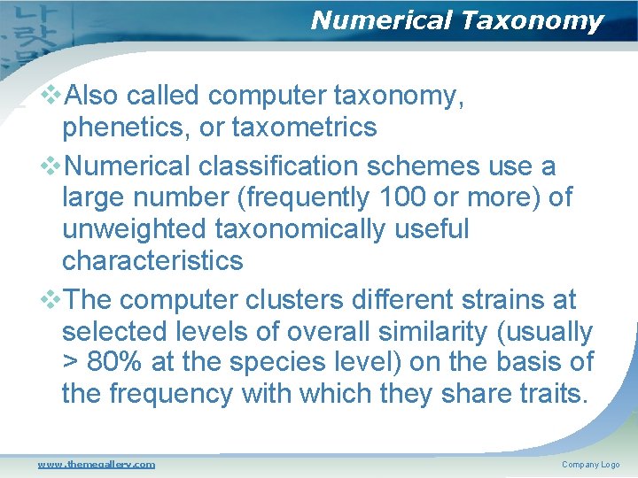Numerical Taxonomy Also called computer taxonomy, phenetics, or taxometrics Numerical classification schemes use a