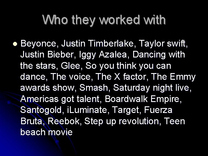 Who they worked with l Beyonce, Justin Timberlake, Taylor swift, Justin Bieber, Iggy Azalea,